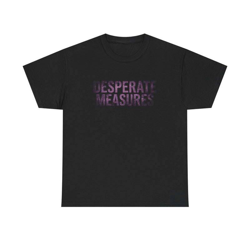 Desperate Measures™ Heavy Cotton Tee