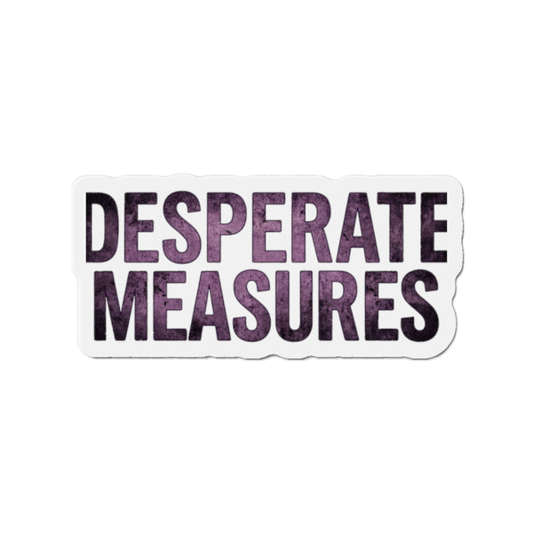 Desperate Measures™ Die-Cut Magnet