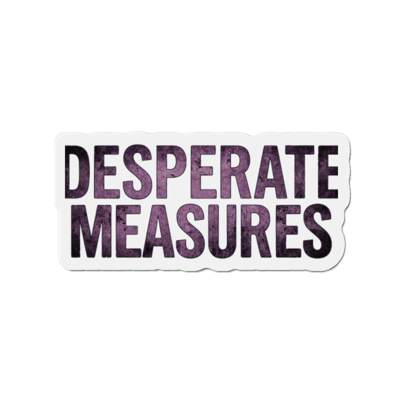 Desperate Measures™ Die-Cut Magnet