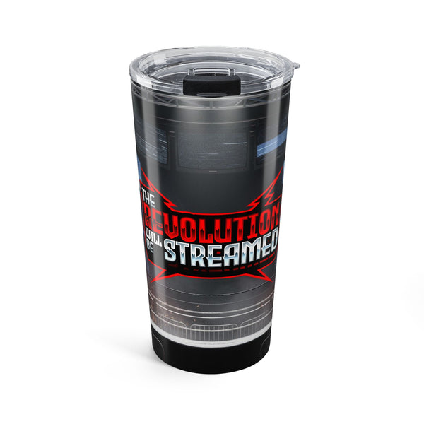 The Revolution Will Be Streamed™ Tumbler 20oz