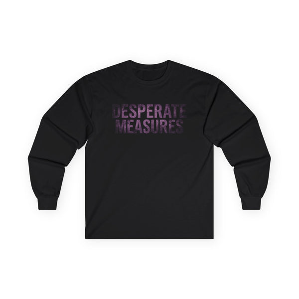 Desperate Measures™ Long Sleeve Tee