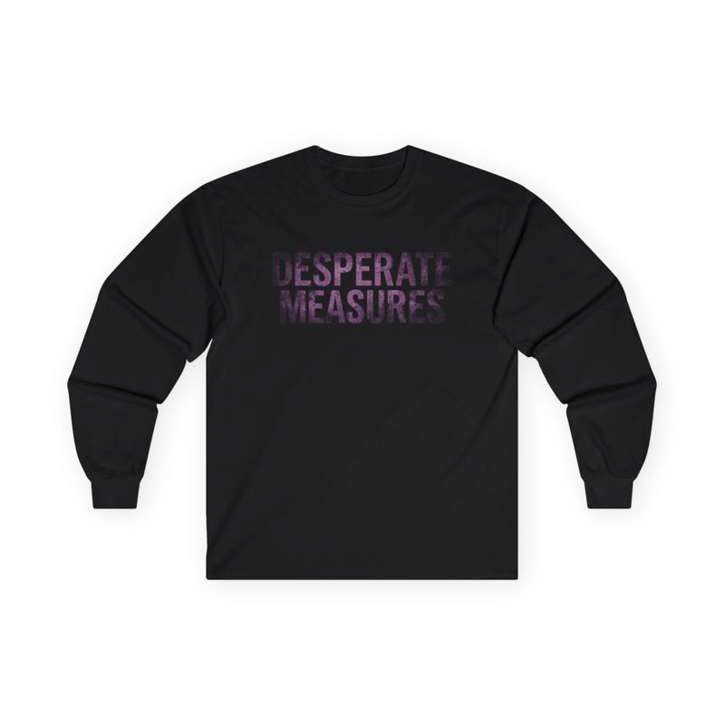 Desperate Measures™ Long Sleeve Tee